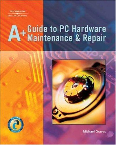 A+ guide to PC hardware maintenance and repair