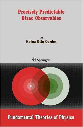 Precisely Predictable Dirac Observables (Fundamental Theories of Physics)