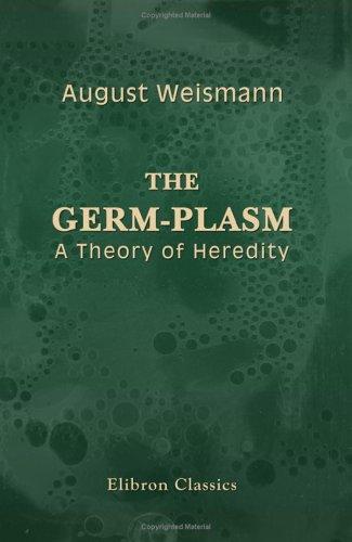 The Germ-Plasm. A Theory of Heredity