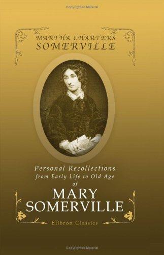 Personal Recollections, from Early Life to Old Age of Mary Somerville