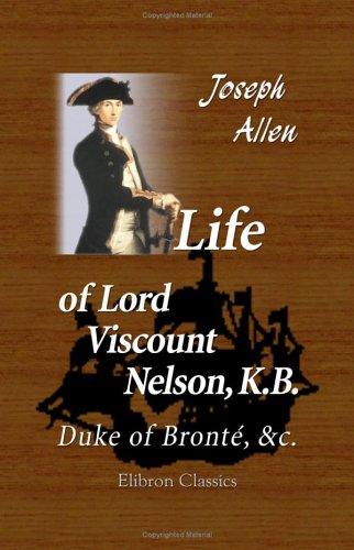 Life of Lord Viscount Nelson, K.B. Duke of Bronté &c