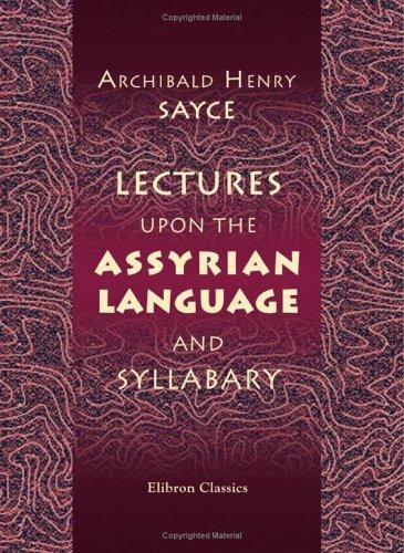 Lectures upon the Assyrian Language, and Syllabary