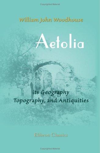 Aetolia; its Geography, Topography, and Antiquities