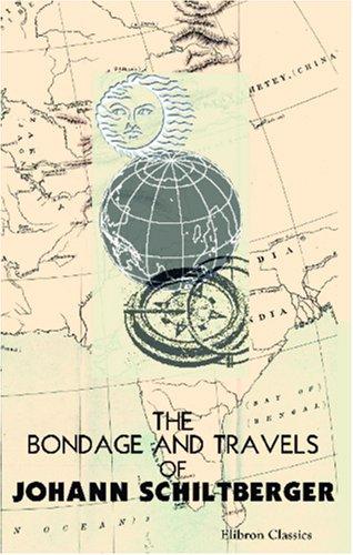 The Bondage and Travels of Johann Schiltberger, a Native of Bavaria, in Europe, Asia, and Africa, 1396-1427