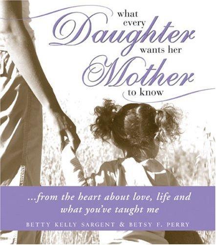 What every daughter wants her mother to know