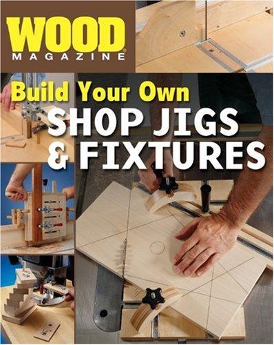 Wood Magazine: Build Your Own Shop Jigs & Fixtures (Wood Magazine:)