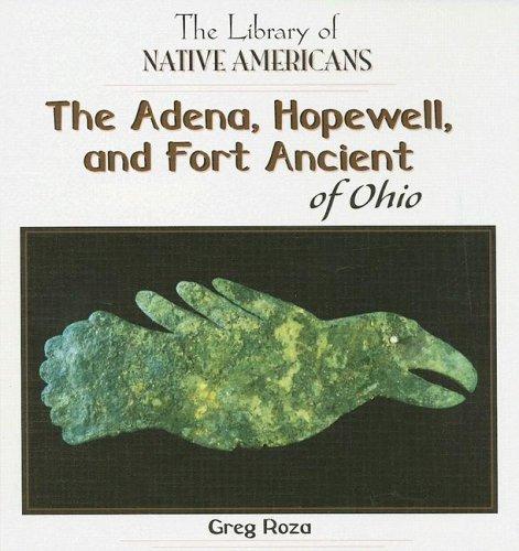 The Adena, Hopewell, and Fort Ancient of Ohio (The Library of Native Americans)