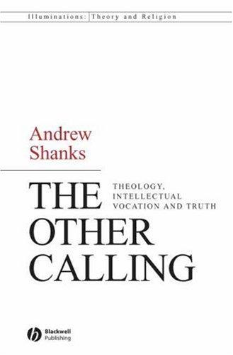 The Other Calling: Theology, Intellectual Vocation and Truth (Illuminations: Theory and Religion)