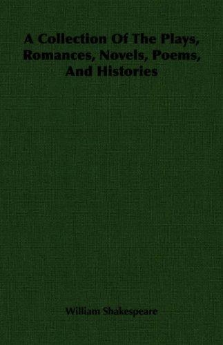 A Collection Of The Plays, Romances, Novels, Poems, And Histories
