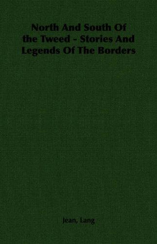 North And South Of the Tweed - Stories And Legends Of The Borders