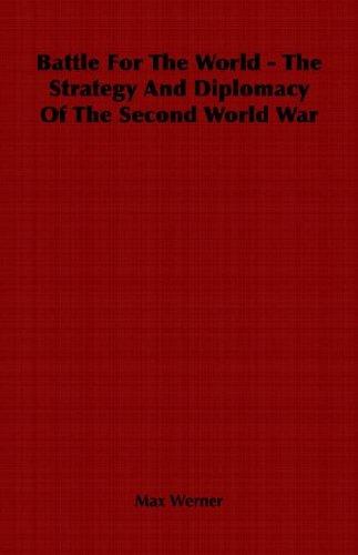 Battle For The World - The Strategy And Diplomacy Of The Second World War