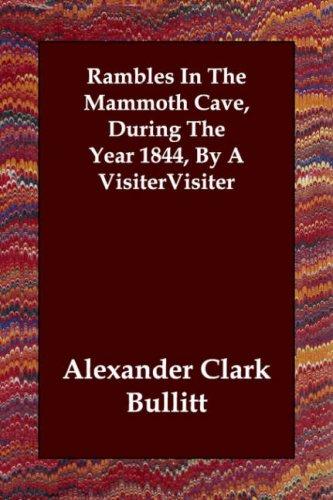 Rambles in the Mammoth Cave, During the Year 1844, by a Visiter