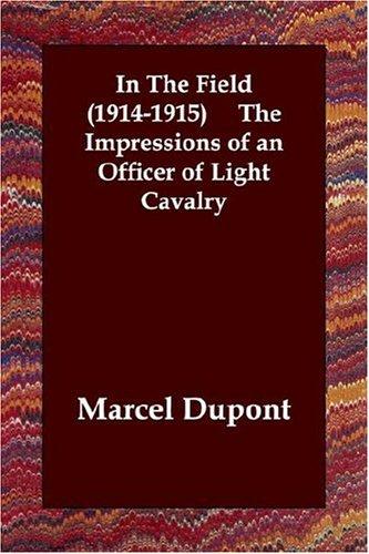 In the Field 1914-1915 (The Impressions of an Officer of Light Cavalry)