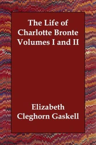 The Life of Charlotte Bronte Volumes I and II