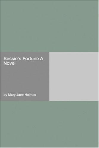Bessie\'s Fortune A Novel