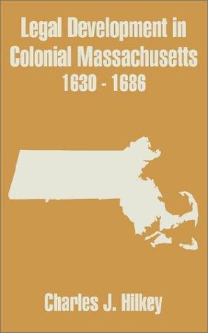 Legal Development in Colonial Massachusetts 1630 - 1686