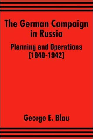 The German Campaign in Russia Planning and Operations 1940-1942