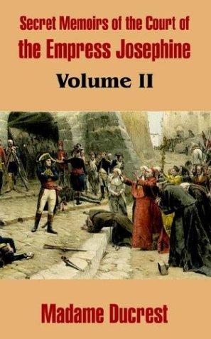 Secret Memoirs of the Court of the Empress Josephine, Vol. 2