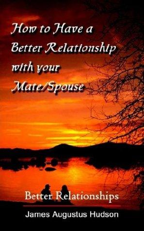 How to Have a Better Relationship with your Mate/Spouse