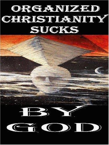 Organized Christianity Sucks, by GOD