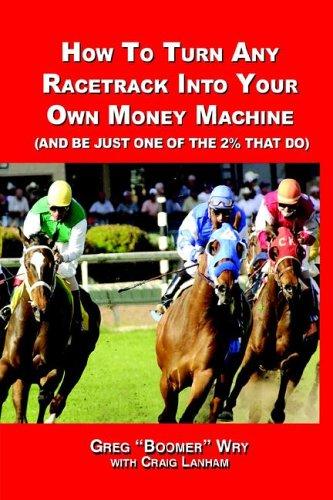 HOW TO TURN A RACETRACK INTO YOUR OWN PRIVATE MONEY MACHINE (AND BE JUST ONE OF THE 2% THAT DO)