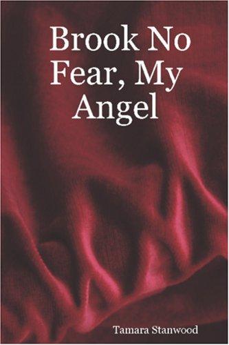 Brook No Fear, My Angel