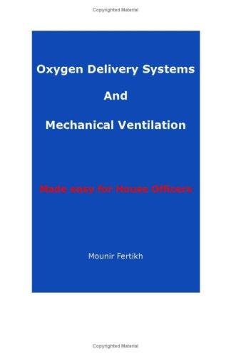 Oxygen Delivery Systems And Mechanical Ventilation Made easy for House Officers