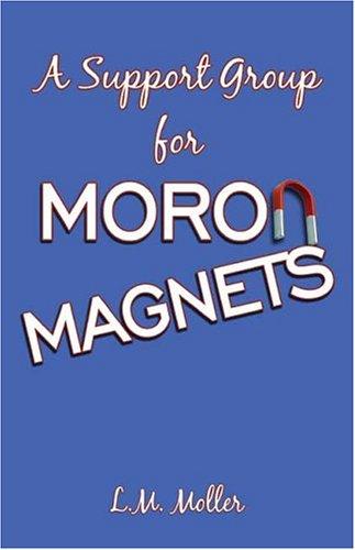 A Support Group for Moron Magnets