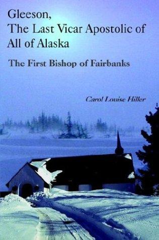 Gleeson, The Last Vicar Apostolic of All of Alaska