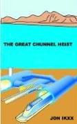 THE GREAT CHUNNEL HEIST