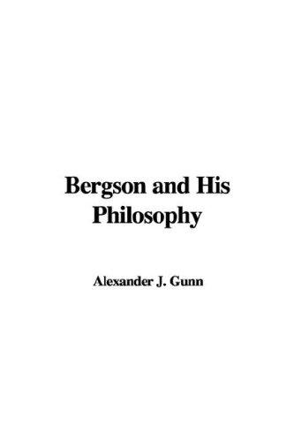 Bergson and His Philosophy