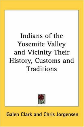 Indians of the Yosemite Valley and Vicinity: Their History, Customs and Traditions