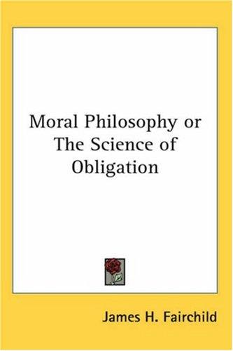 Moral Philosophy or The Science of Obligation