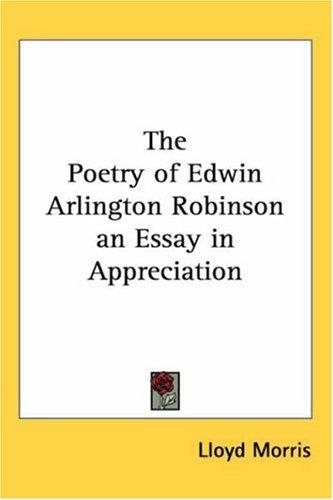 The Poetry Of Edwin Arlington Robinson An Essay In Appreciation