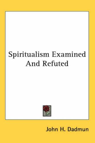 Spiritualism Examined And Refuted