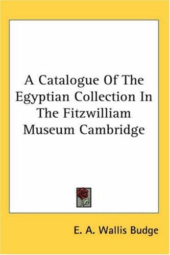 A Catalogue of the Egyptian Collection in the Fitzwilliam Museum Cambridge
