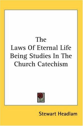 The Laws of Eternal Life Being Studies in the Church Catechism
