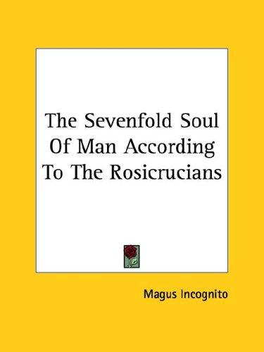 The Sevenfold Soul Of Man According To The Rosicrucians