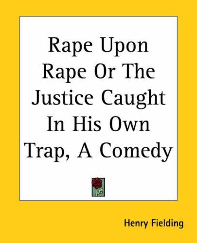 Rape Upon Rape Or The Justice Caught In His Own Trap, A Comedy