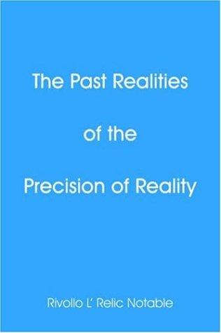 The Past Realities of the Precision of Reality
