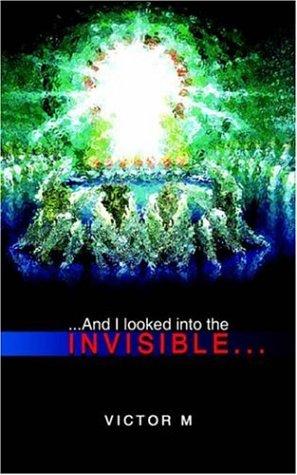 ...and I Looked into the Invisible..