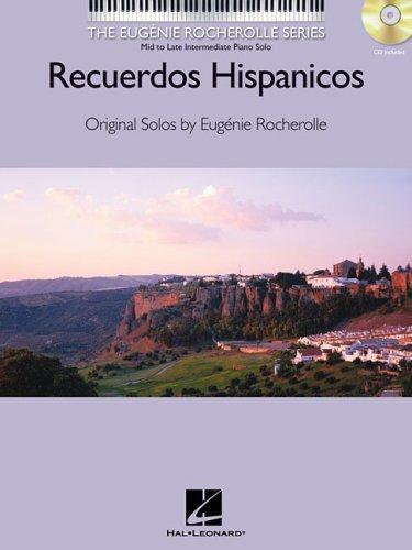 RECUERDOS HISPANICOS BK/CD   MID/LATE INTRMDIATE PNO SOLO EUGENIE ROCHEROLLE SERIES (Eugenie Rocherolle Series)