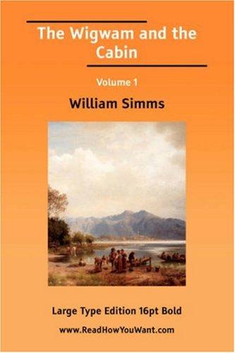The Wigwam and the Cabin Volume 1