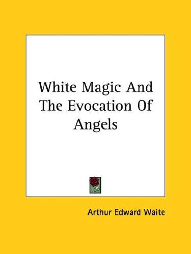 White Magic And The Evocation Of Angels