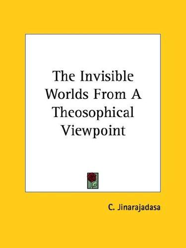 The Invisible Worlds From A Theosophical Viewpoint