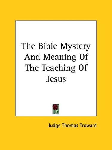The Bible Mystery And Meaning Of The Teaching Of Jesus