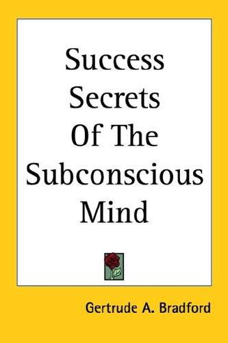 Success Secrets of the Subconscious Mind