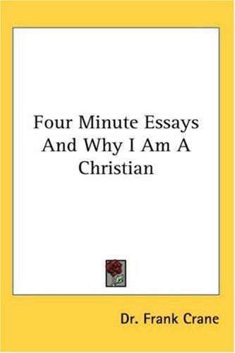 Four Minute Essays and Why I Am a Christian