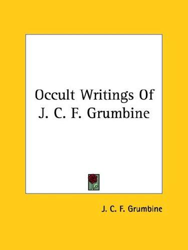 Occult Writings Of J. C. F. Grumbine