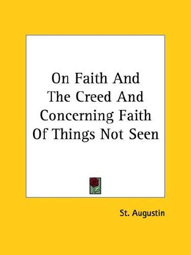 On Faith And The Creed And Concerning Faith Of Things Not Seen